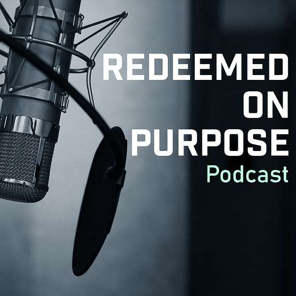 Redeemed on Purpose Podcast  Podcast Artwork Image