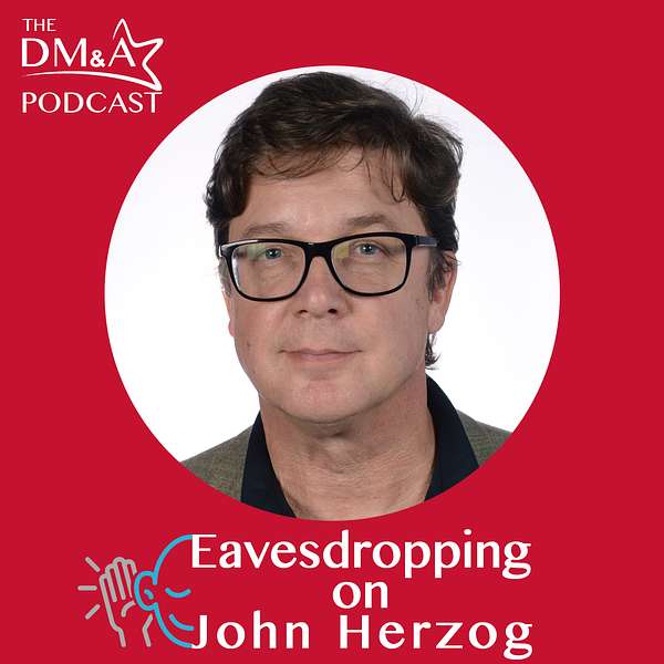 The dm&a Podcast: Eavesdropping on John Herzog Podcast Artwork Image