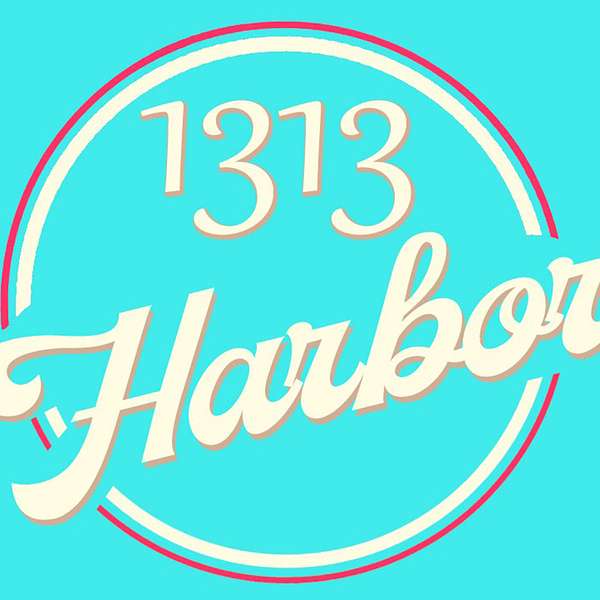 1313 Harbor the Podcast Podcast Artwork Image