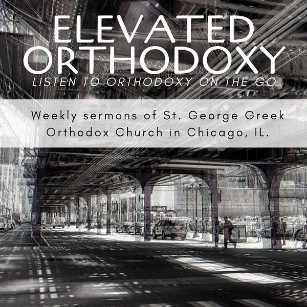 Elevated Orthodoxy: St. George Weekly Sermons Podcast Artwork Image
