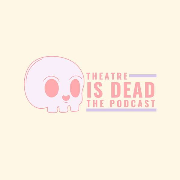Theatre is Dead Podcast Artwork Image