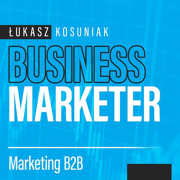 Business Marketer - marketing B2B od teorii do praktyki Podcast Artwork Image