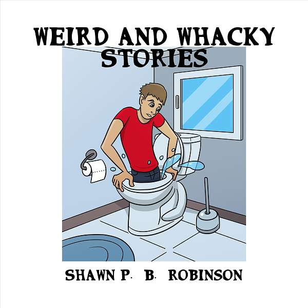 Weird and Whacky Stories by Shawn P. B. Robinson Podcast Artwork Image