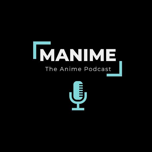 MANIME The Anime Podcast Podcast Artwork Image