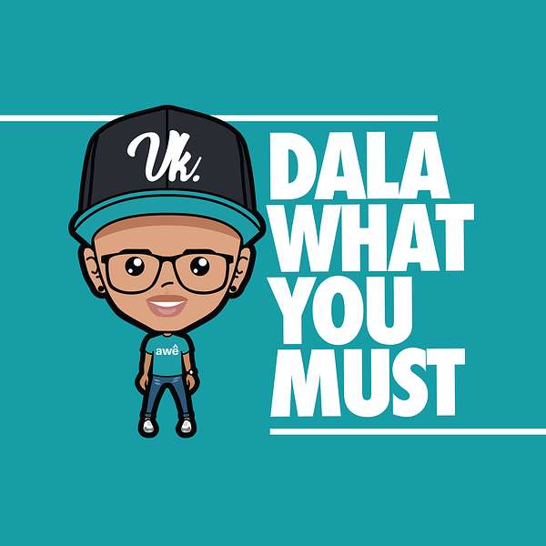 Dala What You Must Podcast Artwork Image