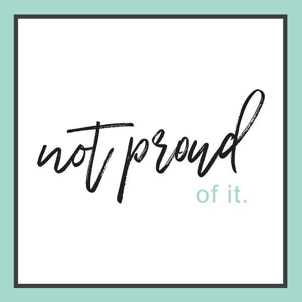 Not Proud of It Podcast Podcast Artwork Image