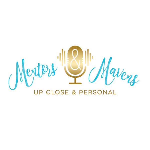 Mentors and Mavens: Up Close & Personal Podcast Artwork Image