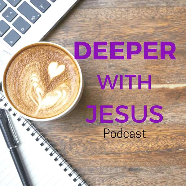 Deeper With Jesus Podcast Podcast Artwork Image