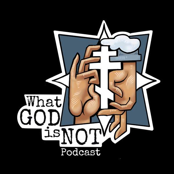 What God is Not Podcast Artwork Image