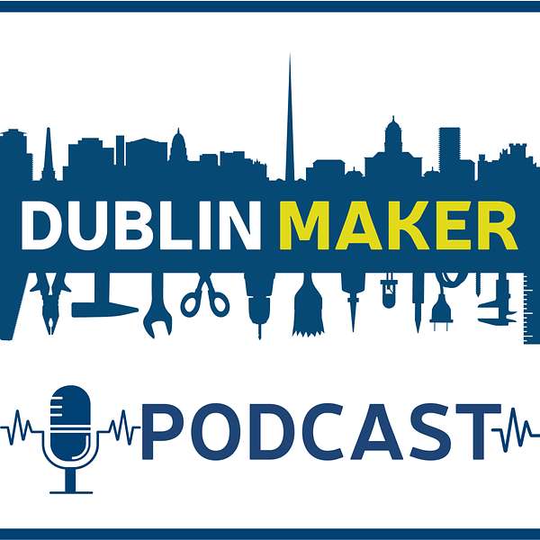 The Dublin Maker Podcast Podcast Artwork Image