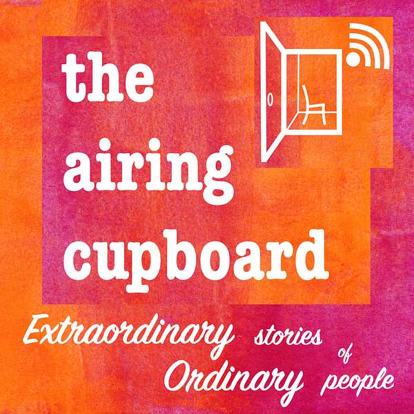the airing cupboard's extraordinary stories of ordinary people Podcast Artwork Image