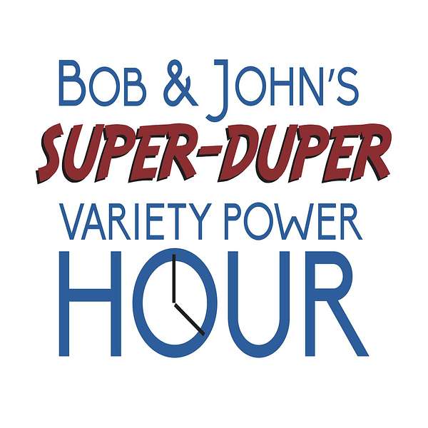 Bob and John's Super Duper Variety Power Hour Podcast Artwork Image
