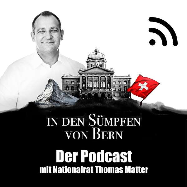 In den Sümpfen von Bern - Der Podcast mit Nationalrat Thomas Matter Podcast Artwork Image