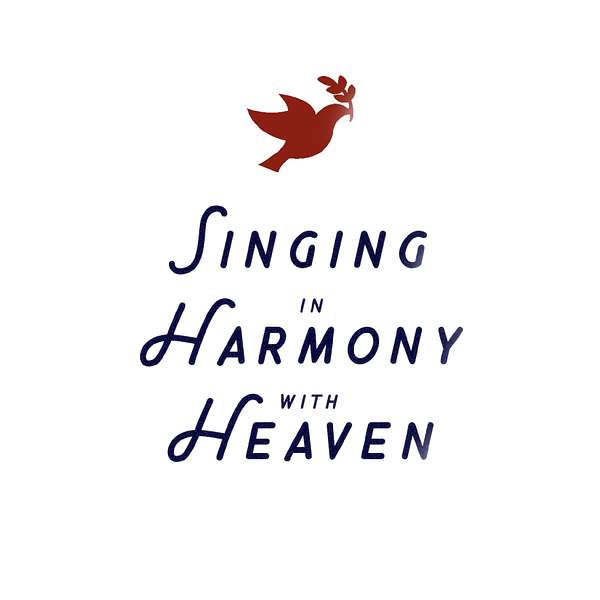 Singing in Harmony with Heaven Podcast Artwork Image