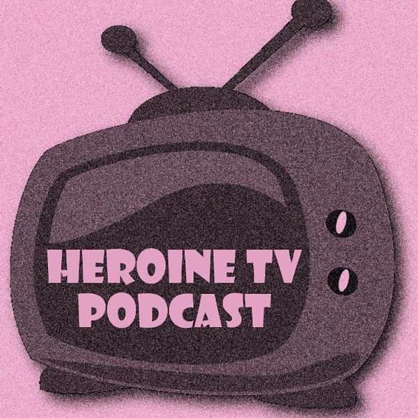 Heroine TV Podcast Podcast Artwork Image