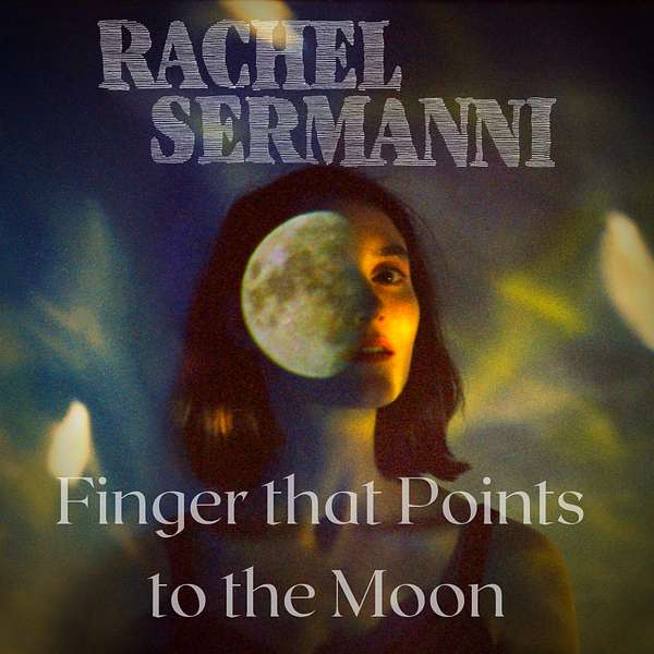Rachel Sermanni's Finger That Points to the Moon Podcast Artwork Image