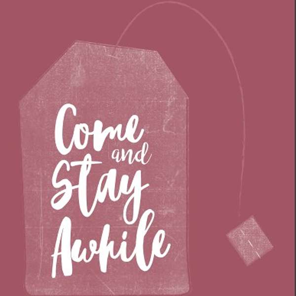 Come & Stay Awhile Podcast Artwork Image