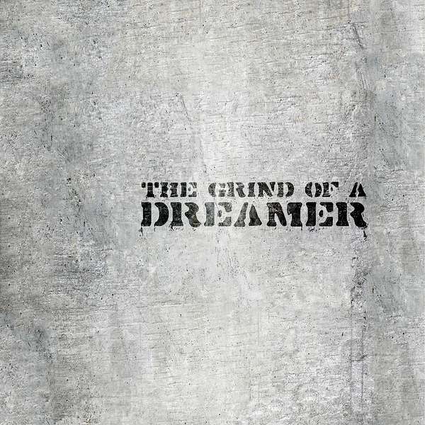 The Grind of a Dreamer Podcast Artwork Image