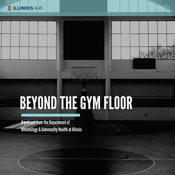 Beyond The Gym Floor (Illinois' College of Applied Health Sciences) Podcast Artwork Image