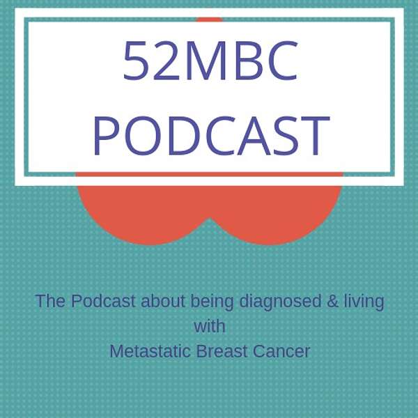 52MBC Podcast - the podcast about living with metastatic breast cancer Podcast Artwork Image