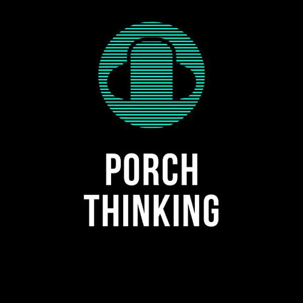 Porch Thinking Podcast Artwork Image