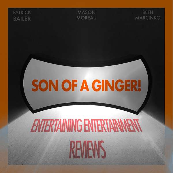 Son of a Ginger: Entertaining Entertainment Reviews Podcast Artwork Image