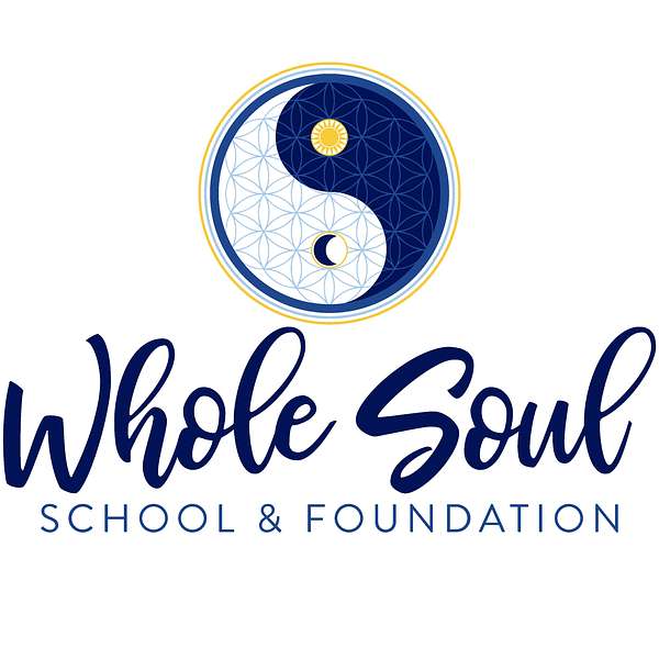 Whole Soul School and Foundation Podcast Artwork Image