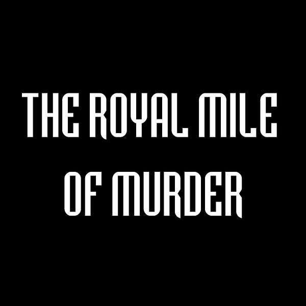 The Royal Mile of Murder Podcast Podcast Artwork Image