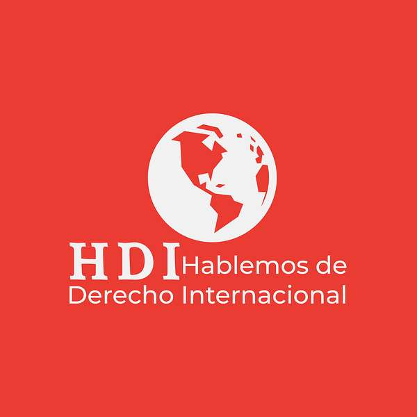 Hablemos de Derecho Internacional (HDI) Podcast Artwork Image