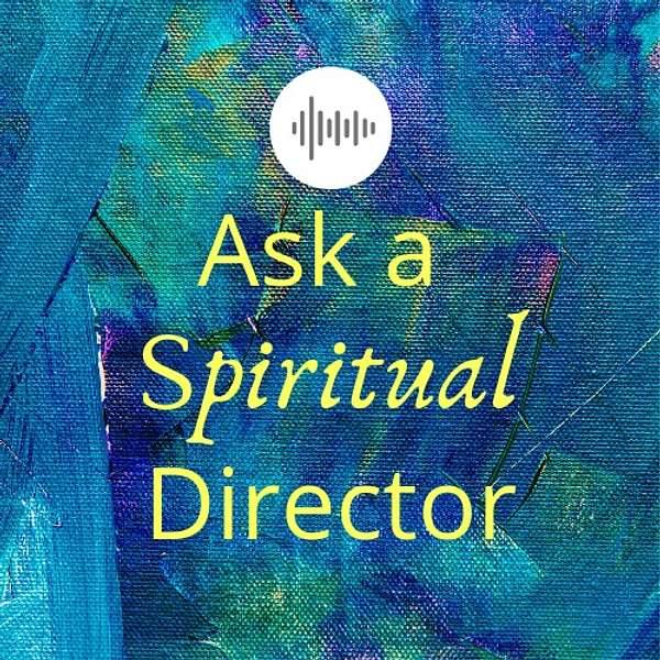 Ask A Spiritual Director Podcast Artwork Image