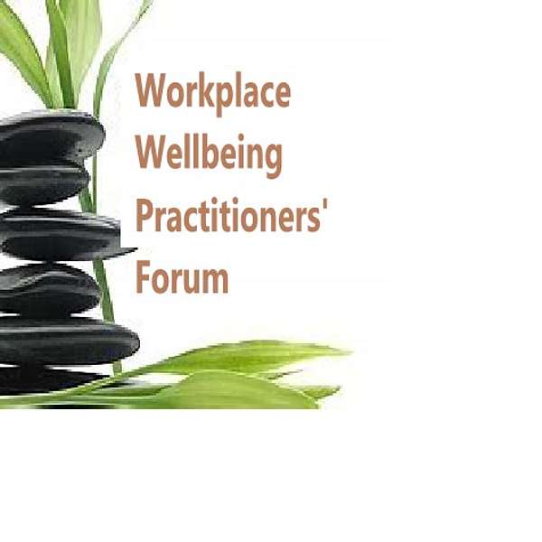 Workplace Wellbeing Practitioners' Forum Podcasts Podcast Artwork Image