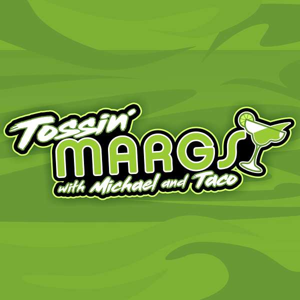 Tossin' Margs with Michael and Taco Podcast Artwork Image