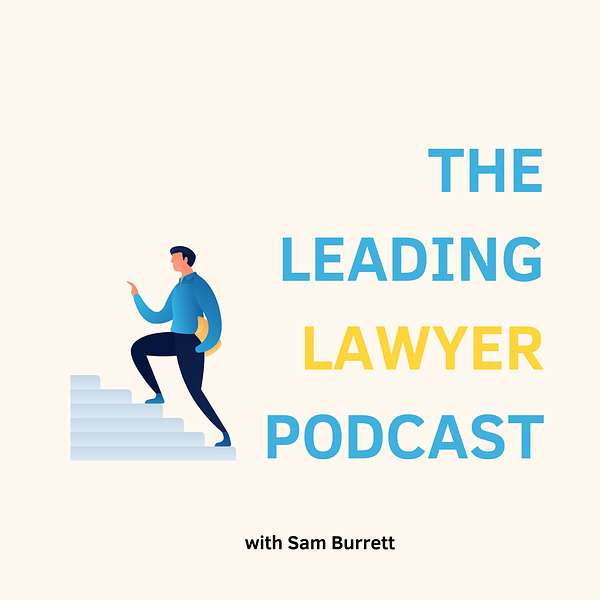The Leading Lawyer Project with Sam Burrett Podcast Artwork Image
