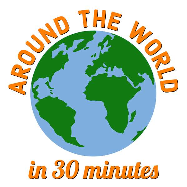 Around the World in 30 Minutes Podcast Artwork Image