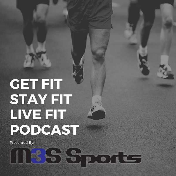 Get Fit, Stay Fit, Live Fit Podcast Presented By M3S Sports Podcast Artwork Image