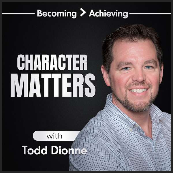 Character Matters with Todd Dionne Podcast Artwork Image