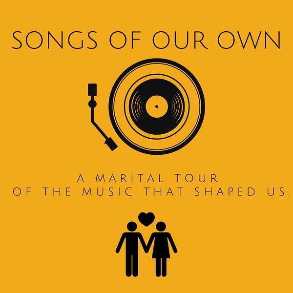Songs of Our Own: A Marital Tour of the Music That Shaped Us. Podcast Artwork Image
