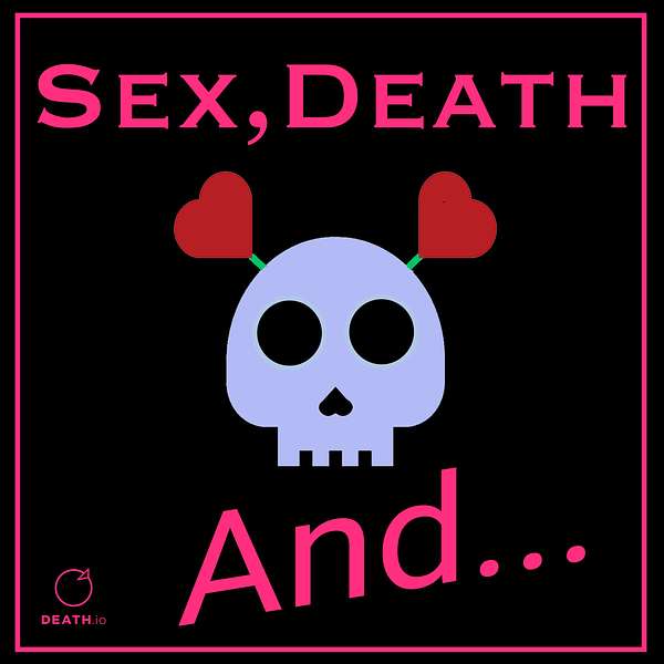 Sex, Death And... Podcast Artwork Image
