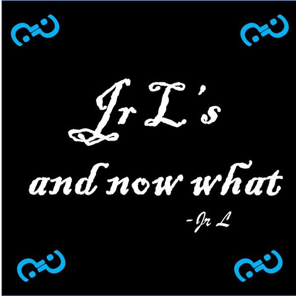 Jr L's and now what Podcast Artwork Image