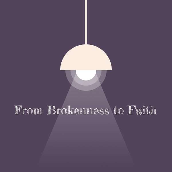 Brokenness to Faith Podcast Artwork Image