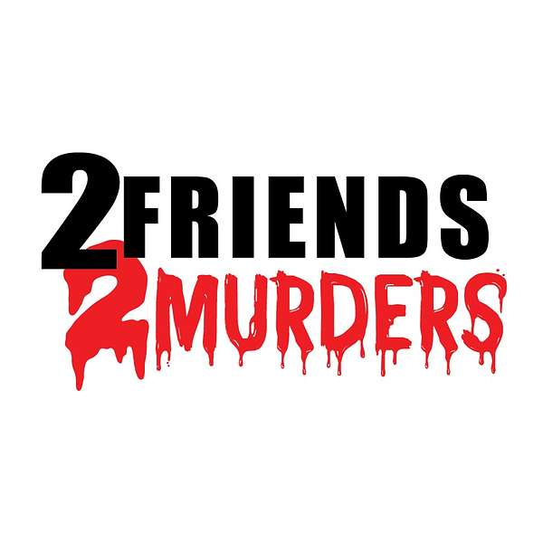 2 Friends 2 Murders Podcast Podcast Artwork Image
