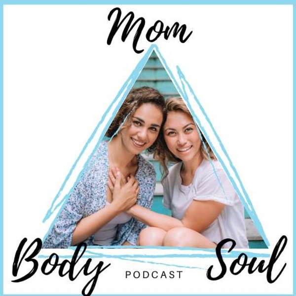 Mom Body Soul Podcast Podcast Artwork Image