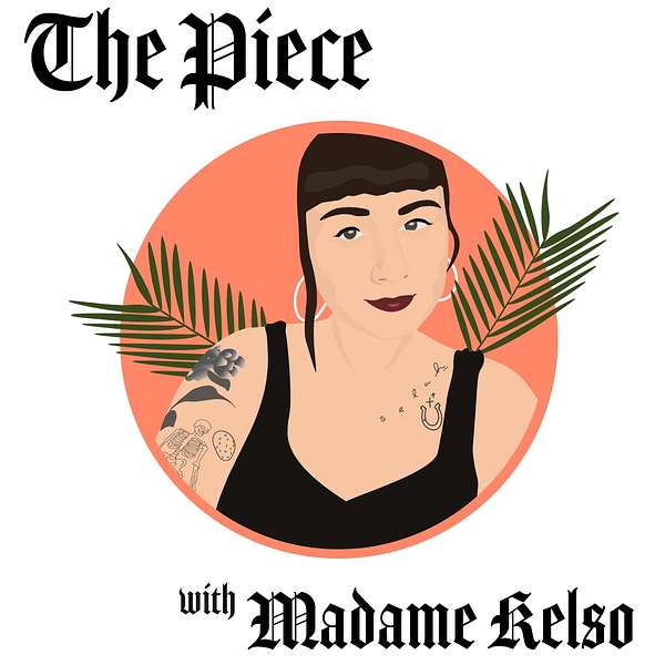 The Piece with Madame Kelso Podcast Artwork Image