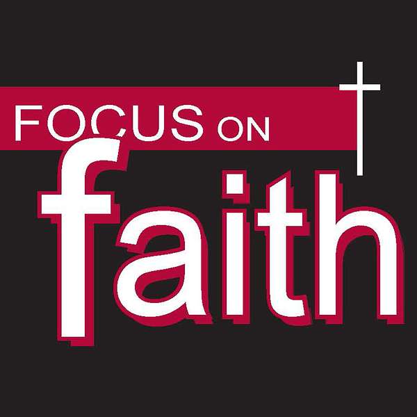 Focus on Faith with Curtis Shelburne Podcast Artwork Image