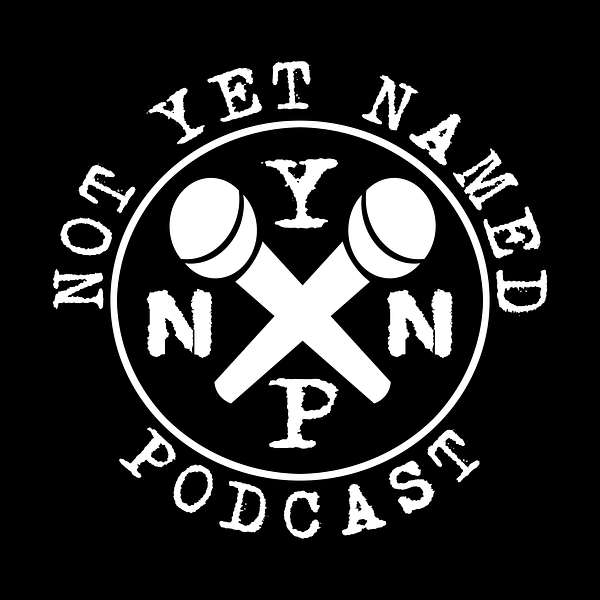 Not Yet Named Podcast Podcast Artwork Image