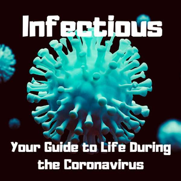Infectious: Your Guide to Life During the Coronavirus Podcast Artwork Image