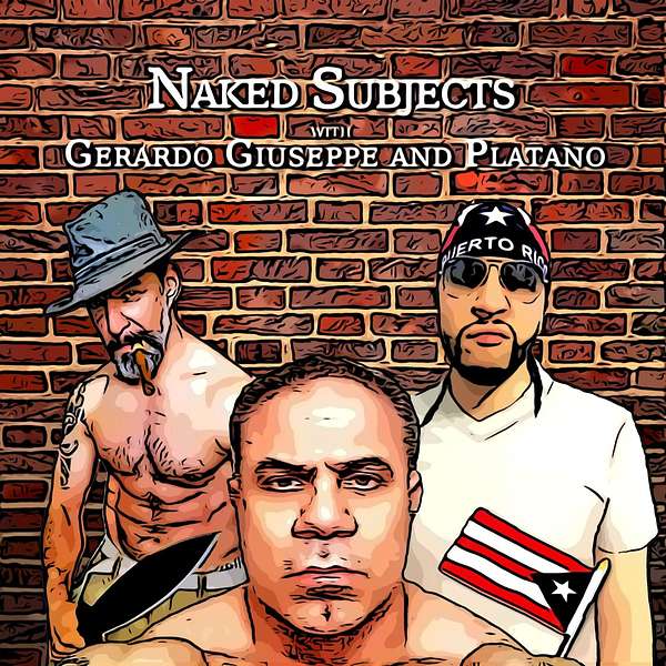 Naked Subjects with Gerardo, Giuseppe and Platano Podcast Artwork Image