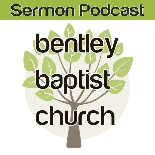 Bentley Baptist Church Sermons Podcast Artwork Image