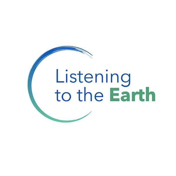Listening to the Earth Podcast Podcast Artwork Image