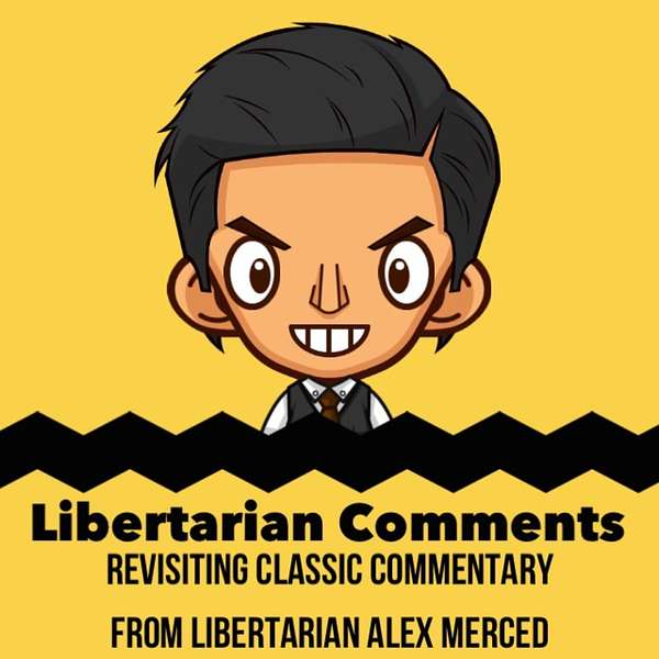 Libertarian Comments: Revisiting Classic Commentary from Alex Merced Podcast Artwork Image